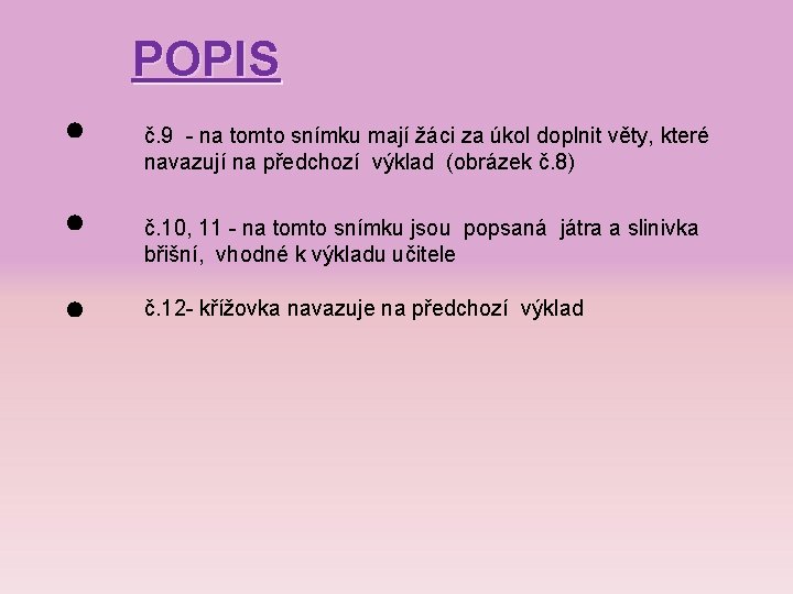 POPIS • • • č. 9 - na tomto snímku mají žáci za úkol