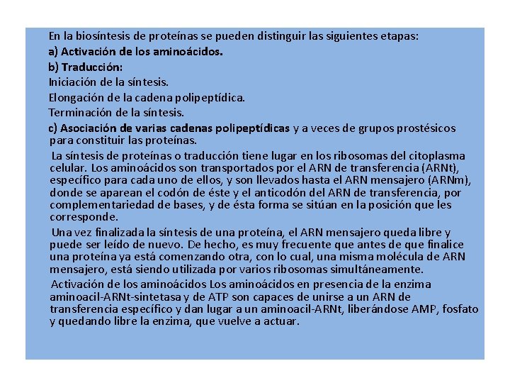 En la biosíntesis de proteínas se pueden distinguir las siguientes etapas: a) Activación de