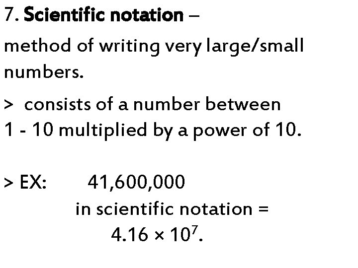 7. Scientific notation – method of writing very large/small numbers. > consists of a 7. Scientific notation – method of writing very large/small numbers. > consists of a