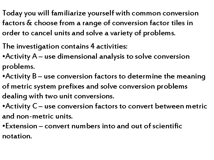 Today you will familiarize yourself with common conversion factors & choose from a range Today you will familiarize yourself with common conversion factors & choose from a range