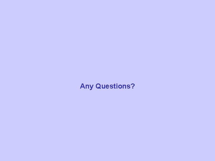 Any Questions? Any Questions?