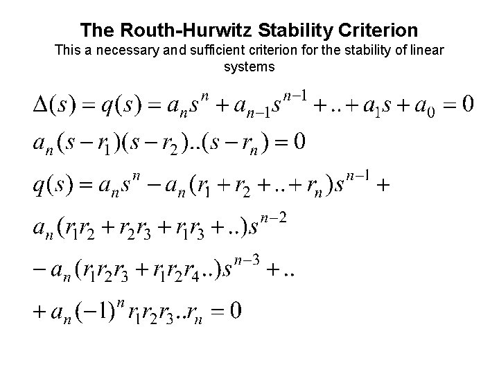 The Routh-Hurwitz Stability Criterion This a necessary and sufficient criterion for the stability of