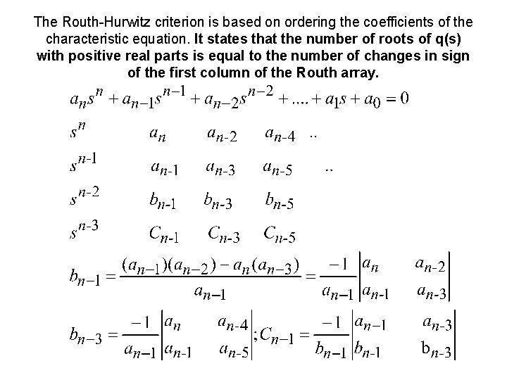 The Routh-Hurwitz criterion is based on ordering the coefficients of the characteristic equation. It