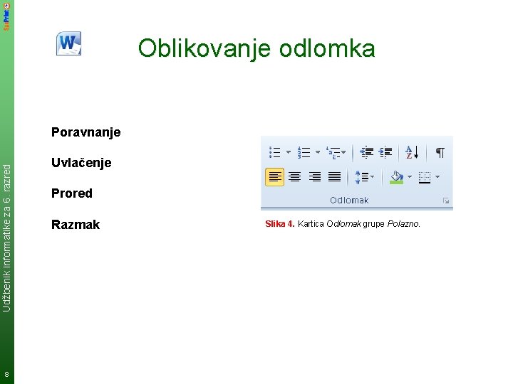 Oblikovanje odlomka Udžbenik informatike za 6. razred Poravnanje 8 Uvlačenje Prored Razmak Slika 4.