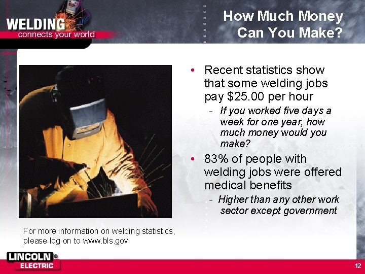 How Much Money Can You Make? • Recent statistics show that some welding jobs