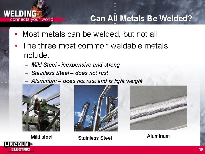 Can All Metals Be Welded? • Most metals can be welded, but not all