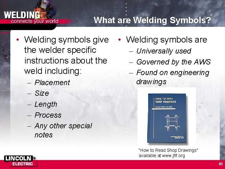 What are Welding Symbols? • Welding symbols give • Welding symbols are the welder