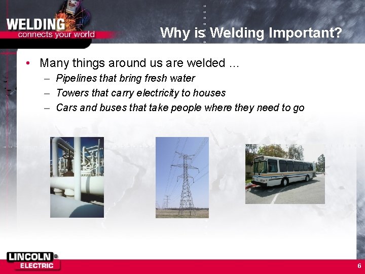 Why is Welding Important? • Many things around us are welded … – Pipelines