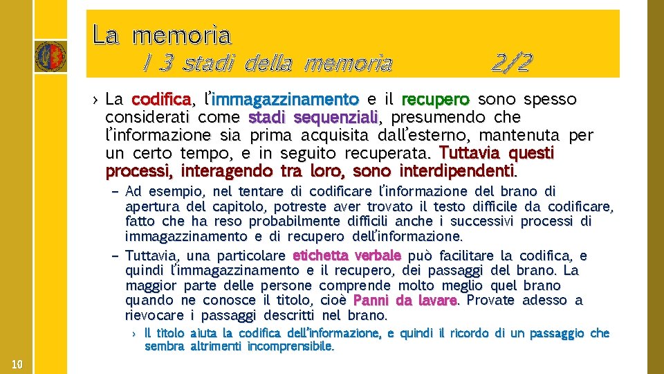 La memoria I 3 stadi della memoria 2/2 › La codifica, l’immagazzinamento e il