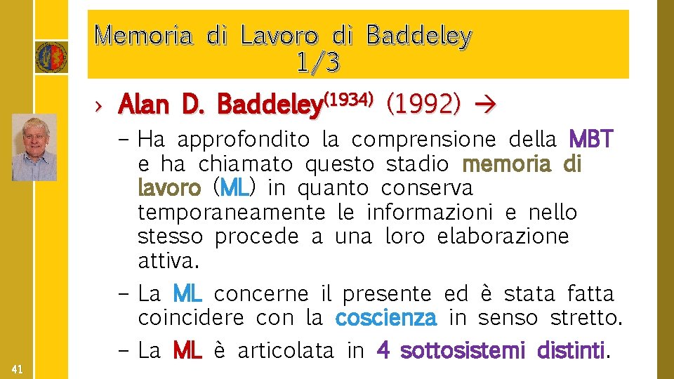 Memoria di Lavoro di Baddeley 1/3 › Alan D. Baddeley(1934) (1992) 41 – Ha
