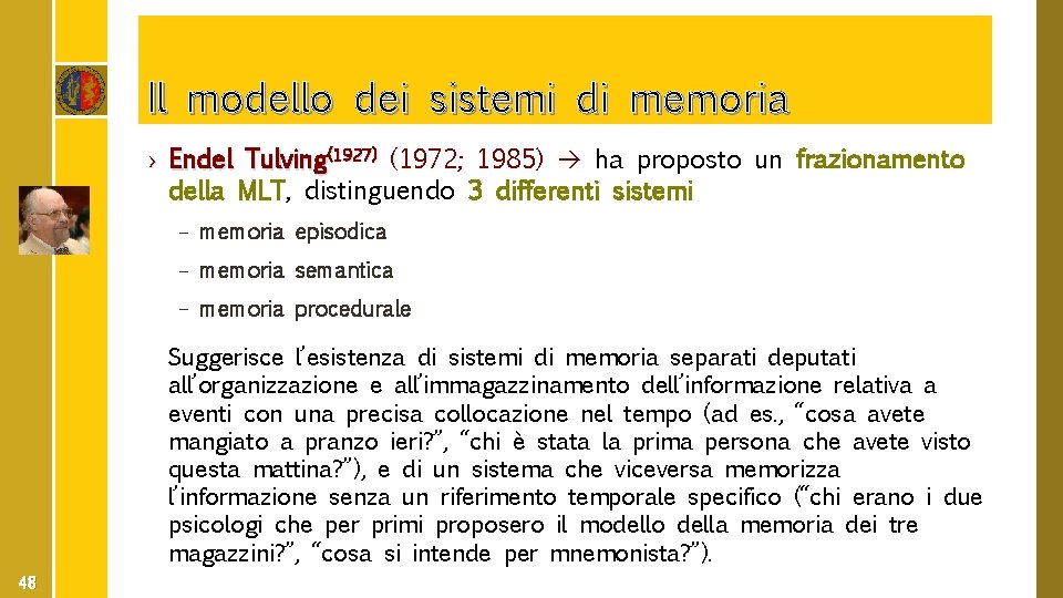 Il modello dei sistemi di memoria › Endel Tulving(1927) (1972; 1985) ha proposto un