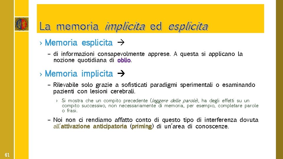La memoria implicita ed esplicita › Memoria esplicita – di informazioni consapevolmente apprese. A
