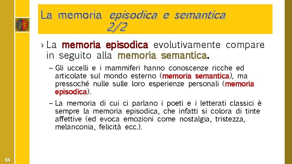 La memoria episodica e semantica 2/2 › La memoria episodica evolutivamente compare in seguito