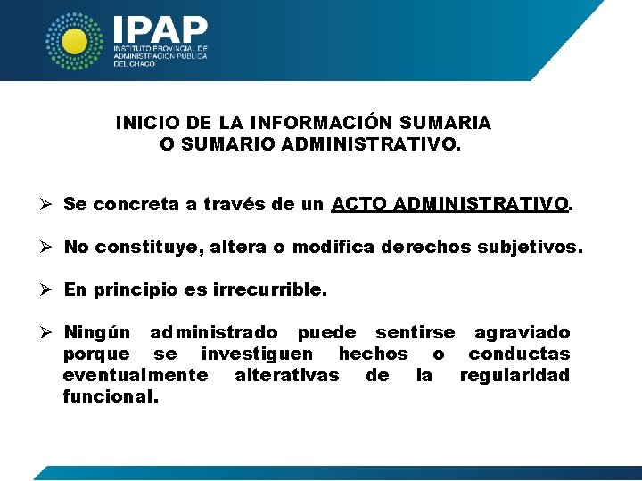 INICIO DE LA INFORMACIÓN SUMARIA O SUMARIO ADMINISTRATIVO. Ø Se concreta a través de