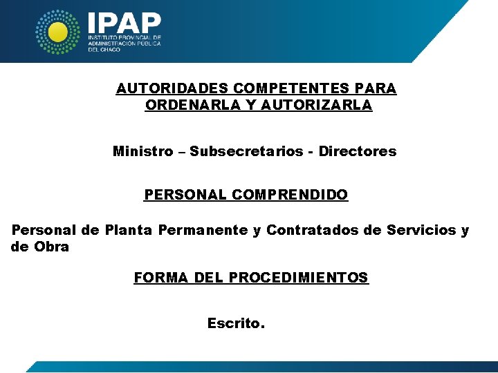 AUTORIDADES COMPETENTES PARA ORDENARLA Y AUTORIZARLA Ministro – Subsecretarios - Directores PERSONAL COMPRENDIDO Personal