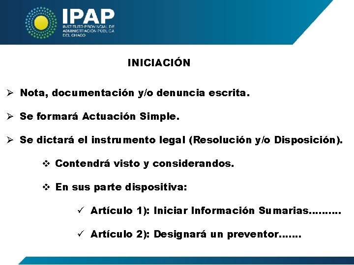 INICIACIÓN Ø Nota, documentación y/o denuncia escrita. Ø Se formará Actuación Simple. Ø Se