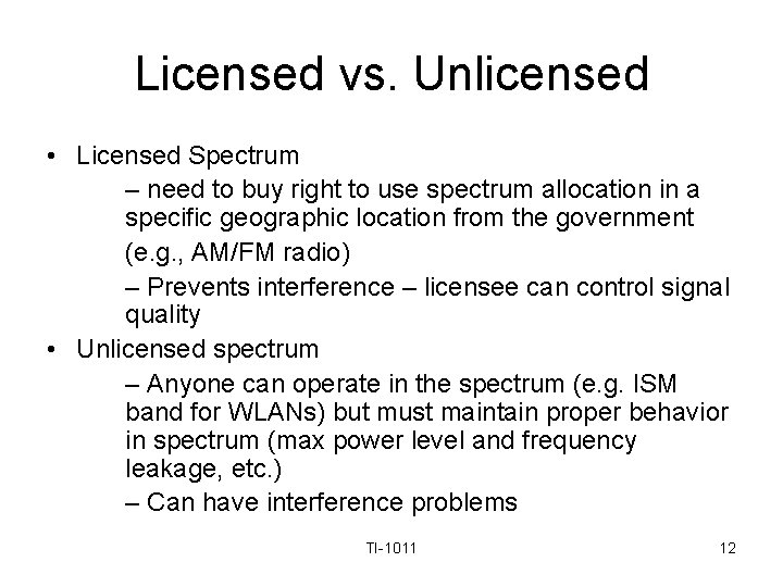 Licensed vs. Unlicensed • Licensed Spectrum – need to buy right to use spectrum