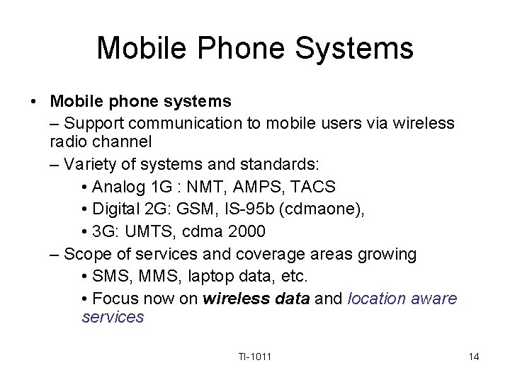 Mobile Phone Systems • Mobile phone systems – Support communication to mobile users via