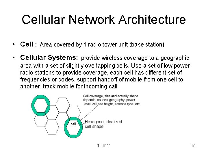 Cellular Network Architecture • Cell : Area covered by 1 radio tower unit (base