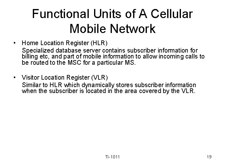 Functional Units of A Cellular Mobile Network • Home Location Register (HLR) Specialized database