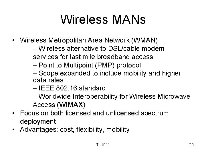 Wireless MANs • Wireless Metropolitan Area Network (WMAN) – Wireless alternative to DSL/cable modem