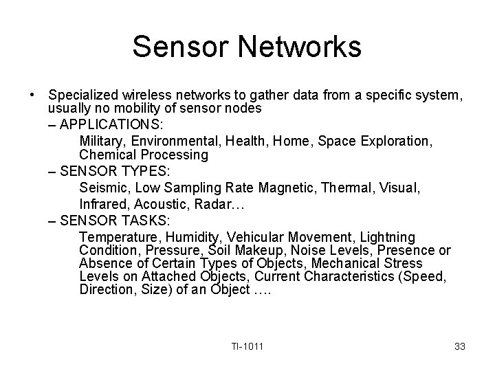 Sensor Networks • Specialized wireless networks to gather data from a specific system, usually