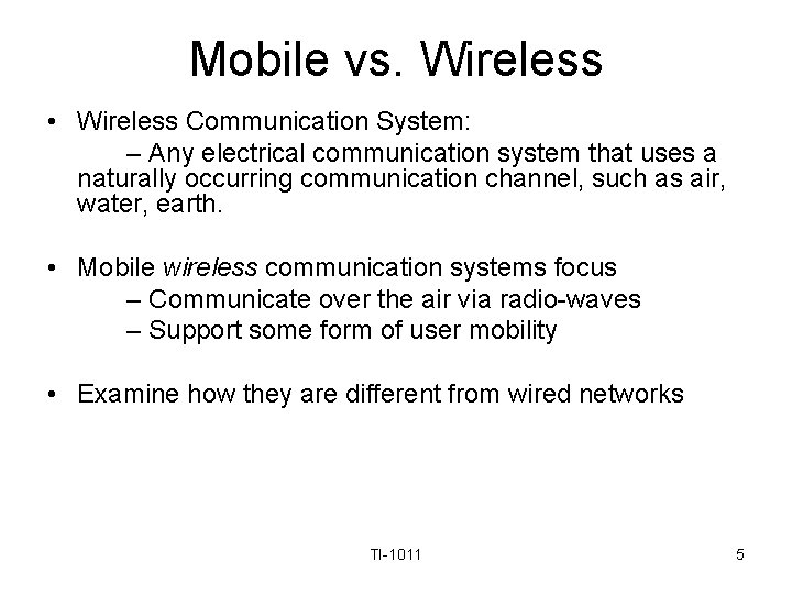 Mobile vs. Wireless • Wireless Communication System: – Any electrical communication system that uses