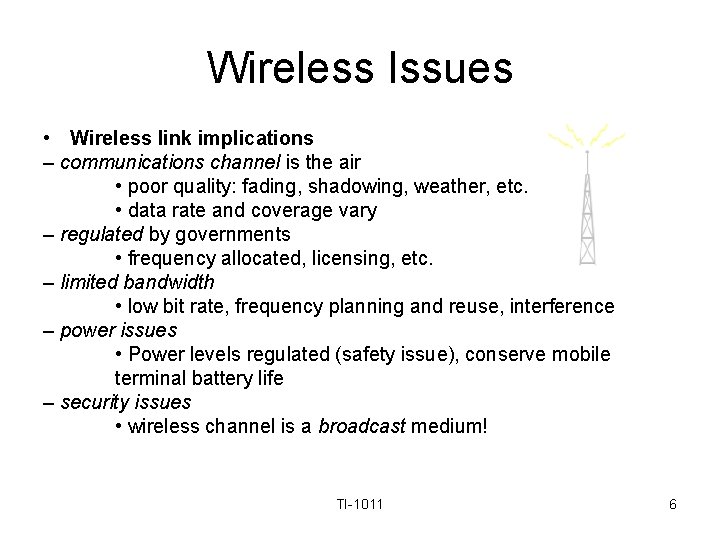 Wireless Issues • Wireless link implications – communications channel is the air • poor