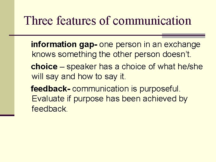 Three features of communication information gap- one person in an exchange knows something the