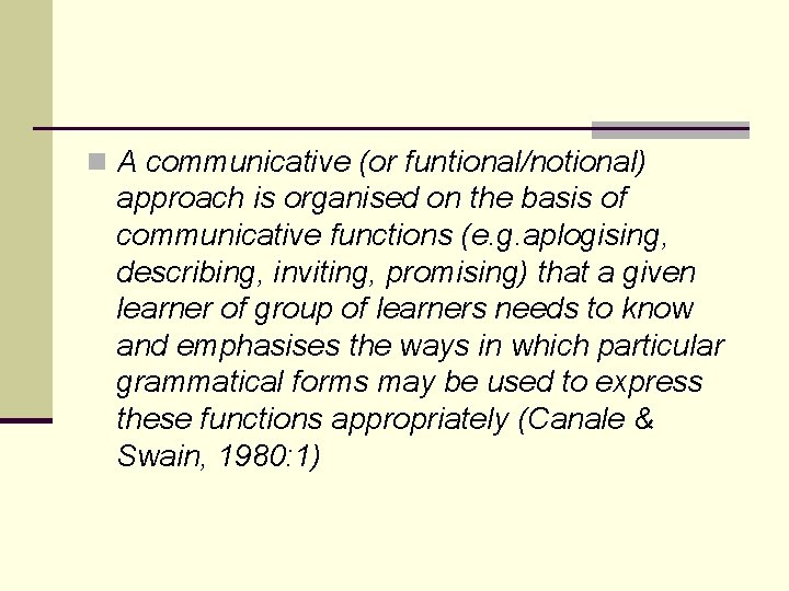 n A communicative (or funtional/notional) approach is organised on the basis of communicative functions