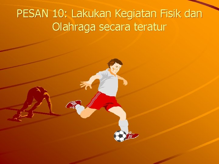 PESAN 10: Lakukan Kegiatan Fisik dan Olahraga secara teratur 