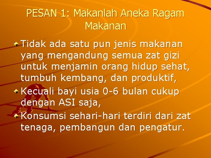 PESAN 1: Makanlah Aneka Ragam Makanan Tidak ada satu pun jenis makanan yang mengandung