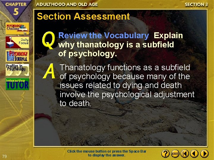 Section Assessment Review the Vocabulary Explain why thanatology is a subfield of psychology. Thanatology