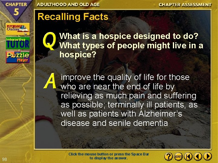 Recalling Facts What is a hospice designed to do? What types of people might