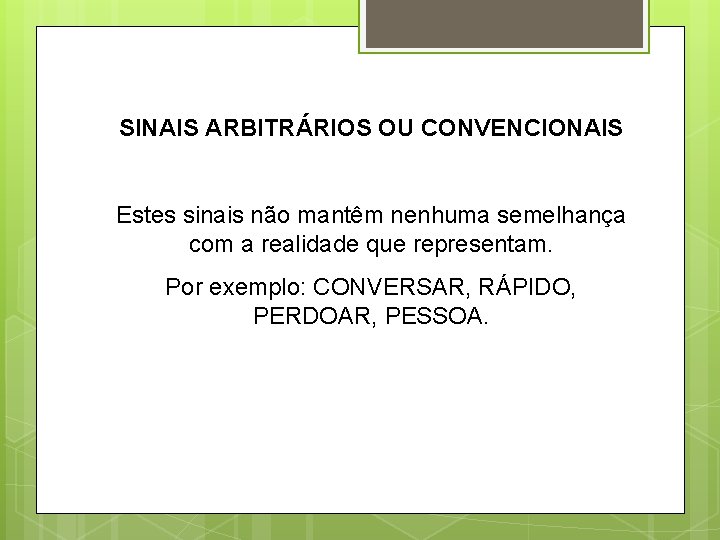 SINAIS ARBITRÁRIOS OU CONVENCIONAIS Estes sinais não mantêm nenhuma semelhança com a realidade que