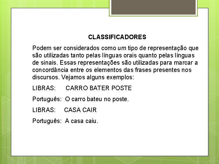 CLASSIFICADORES Podem ser considerados como um tipo de representação que são utilizadas tanto pelas