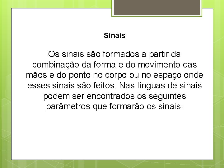 Sinais Os sinais são formados a partir da combinação da forma e do movimento