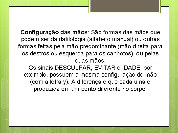 Configuração das mãos: São formas das mãos que podem ser da datilologia (alfabeto manual)