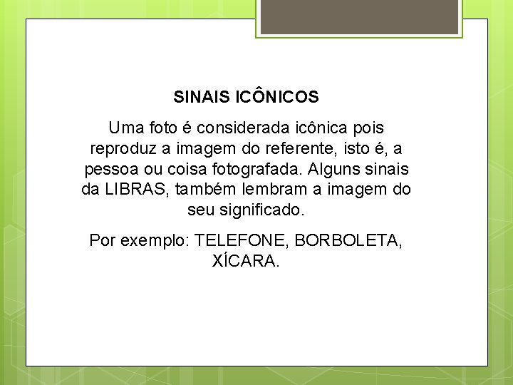 SINAIS ICÔNICOS Uma foto é considerada icônica pois reproduz a imagem do referente, isto