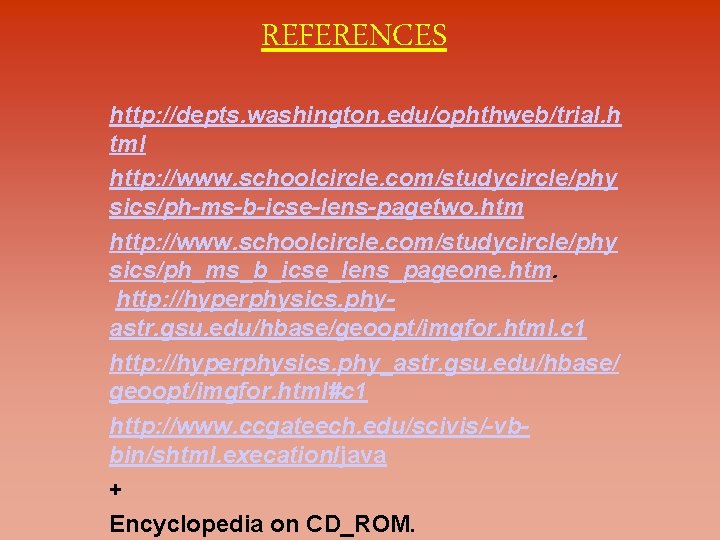 REFERENCES http: //depts. washington. edu/ophthweb/trial. h tml http: //www. schoolcircle. com/studycircle/phy sics/ph-ms-b-icse-lens-pagetwo. htm http: