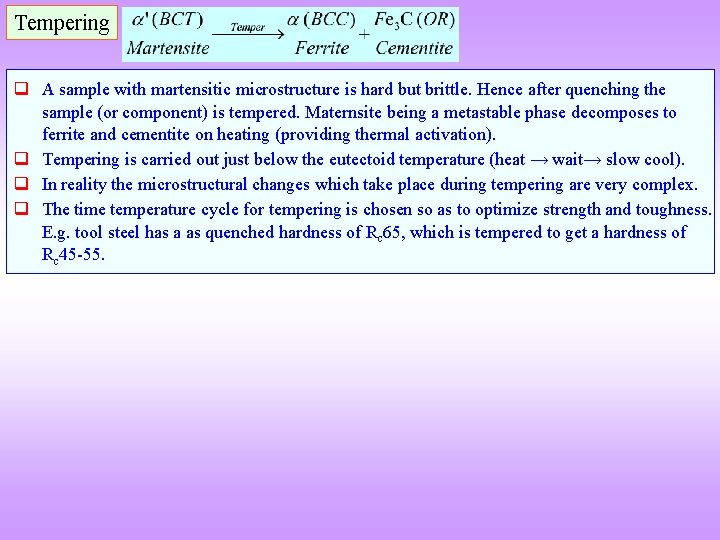 Tempering q A sample with martensitic microstructure is hard but brittle. Hence after quenching