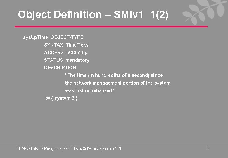 Object Definition – SMIv 1 1(2) sys. Up. Time OBJECT-TYPE SYNTAX Time. Ticks ACCESS
