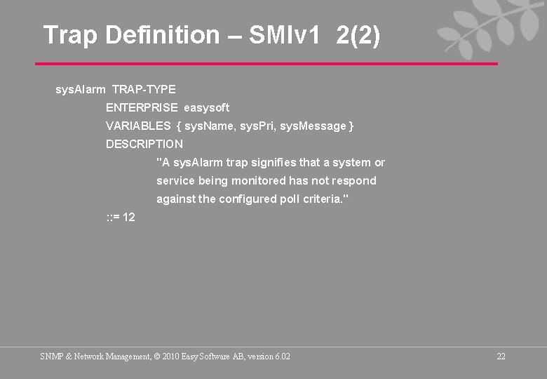 Trap Definition – SMIv 1 2(2) sys. Alarm TRAP-TYPE ENTERPRISE easysoft VARIABLES { sys.