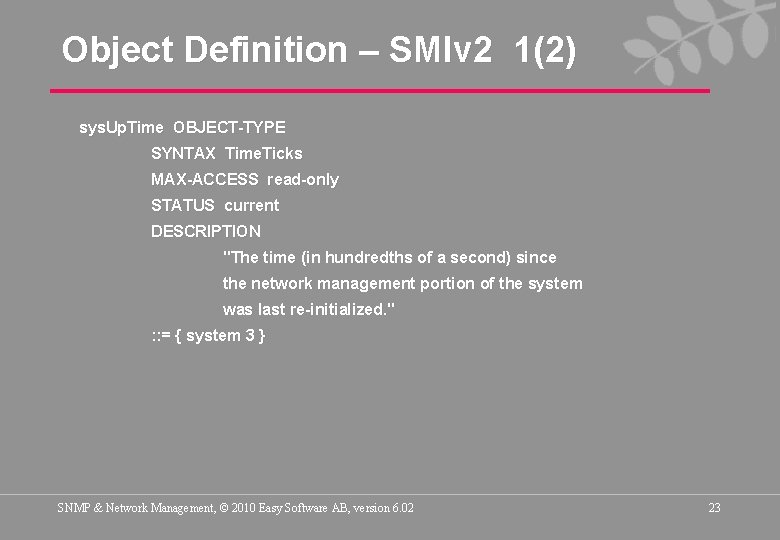 Object Definition – SMIv 2 1(2) sys. Up. Time OBJECT-TYPE SYNTAX Time. Ticks MAX-ACCESS