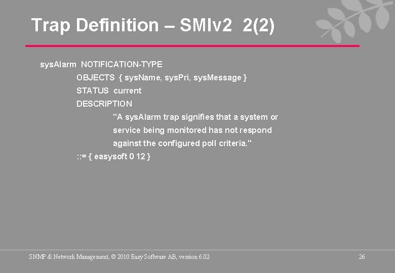Trap Definition – SMIv 2 2(2) sys. Alarm NOTIFICATION-TYPE OBJECTS { sys. Name, sys.