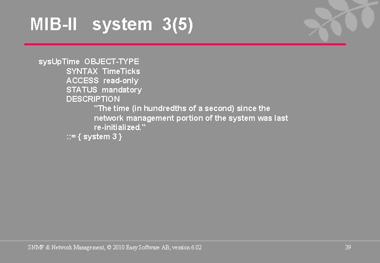 MIB-II system 3(5) sys. Up. Time OBJECT-TYPE SYNTAX Time. Ticks ACCESS read-only STATUS mandatory