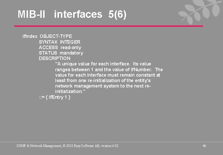 MIB-II interfaces 5(6) if. Index OBJECT-TYPE SYNTAX INTEGER ACCESS read-only STATUS mandatory DESCRIPTION "A