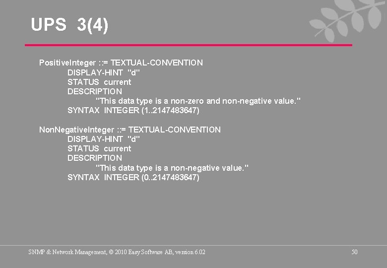 UPS 3(4) Positive. Integer : : = TEXTUAL-CONVENTION DISPLAY-HINT "d" STATUS current DESCRIPTION "This