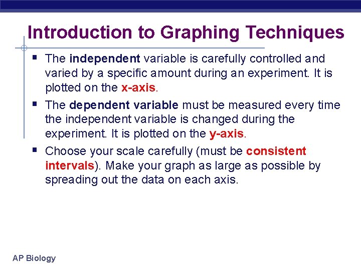 Introduction to Graphing Techniques § The independent variable is carefully controlled and § §