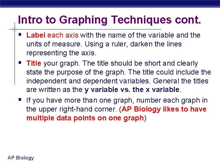 Intro to Graphing Techniques cont. § Label each axis with the name of the